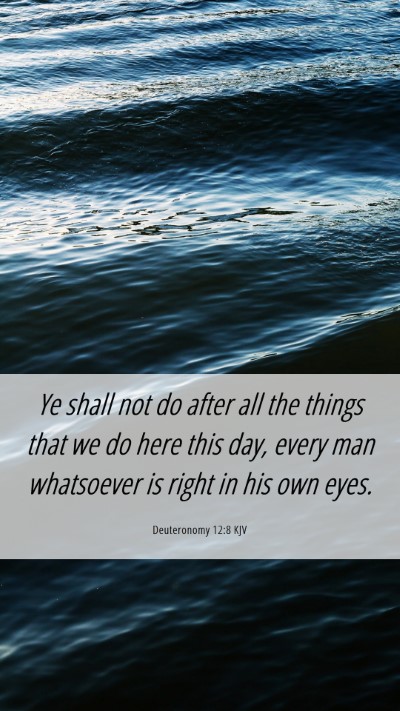 Picture 06 - Deuteronomy 12:8 KJV Mobile Phone Wallpaper - Ye shall not do after all the things that we do - Mobile Bible Verse Wallpaper