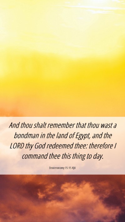 Picture 06 - Deuteronomy 15:15 KJV Mobile Phone Wallpaper - And thou shalt remember that thou wast a bondman - Mobile Bible Verse Wallpaper