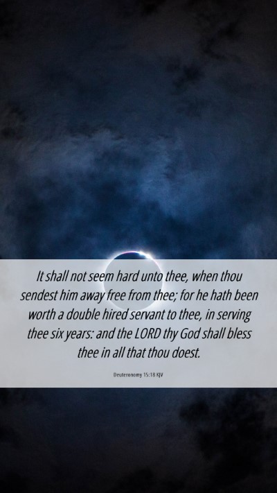 Picture 06 - Deuteronomy 15:18 KJV Mobile Phone Wallpaper - It shall not seem hard unto thee, when thou - Mobile Bible Verse Wallpaper