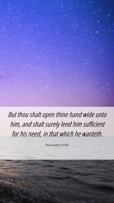 Picture 06 - Deuteronomy 15:8 KJV Mobile Phone Wallpaper - But thou shalt open thine hand wide unto him, and - Mobile Bible Verse Wallpaper