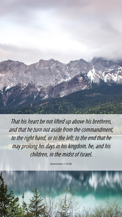 Picture 06 - Deuteronomy 17:20 KJV Mobile Phone Wallpaper - That his heart be not lifted up above his - Mobile Bible Verse Wallpaper