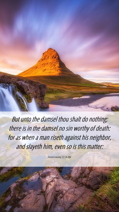 Picture 06 - Deuteronomy 22:26 KJV Mobile Phone Wallpaper - But unto the damsel thou shalt do nothing; there - Mobile Bible Verse Wallpaper