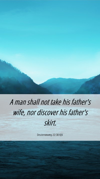 Picture 06 - Deuteronomy 22:30 KJV Mobile Phone Wallpaper - A man shall not take his father's wife, nor - Mobile Bible Verse Wallpaper