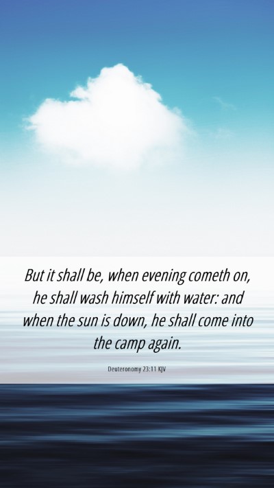 Picture 06 - Deuteronomy 23:11 KJV Mobile Phone Wallpaper - But it shall be, when evening cometh on, he shall - Mobile Bible Verse Wallpaper