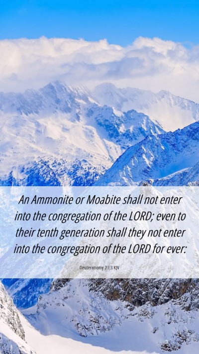 Picture 06 - Deuteronomy 23:3 KJV Mobile Phone Wallpaper - An Ammonite or Moabite shall not enter into the - Mobile Bible Verse Wallpaper