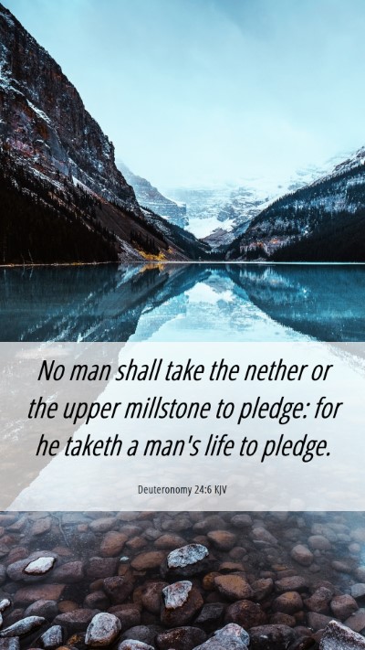 Picture 06 - Deuteronomy 24:6 KJV Mobile Phone Wallpaper - No man shall take the nether or the upper - Mobile Bible Verse Wallpaper