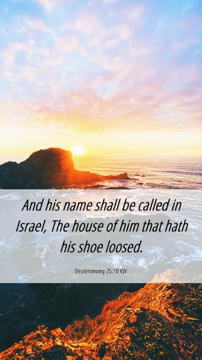 Picture 06 - Deuteronomy 25:10 KJV Mobile Phone Wallpaper - And his name shall be called in Israel, The house - Mobile Bible Verse Wallpaper