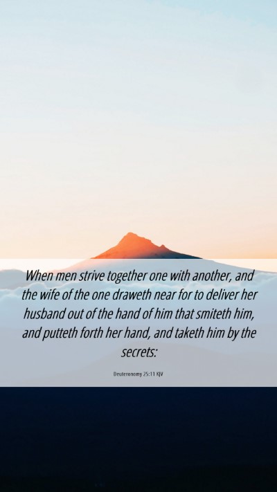 Picture 06 - Deuteronomy 25:11 KJV Mobile Phone Wallpaper - When men strive together one with another, and - Mobile Bible Verse Wallpaper