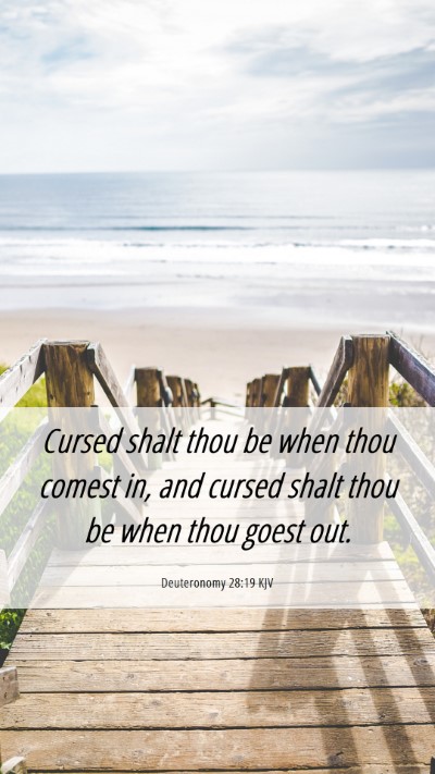 Picture 06 - Deuteronomy 28:19 KJV Mobile Phone Wallpaper - Cursed shalt thou be when thou comest in, and - Mobile Bible Verse Wallpaper