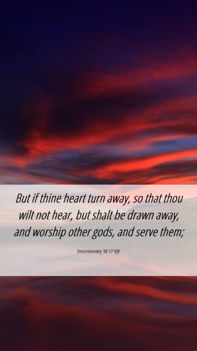 Picture 06 - Deuteronomy 30:17 KJV Mobile Phone Wallpaper - But if thine heart turn away, so that thou wilt - Mobile Bible Verse Wallpaper