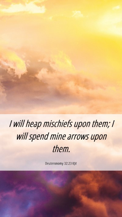 Picture 06 - Deuteronomy 32:23 KJV Mobile Phone Wallpaper - I will heap mischiefs upon them; I will spend - Mobile Bible Verse Wallpaper