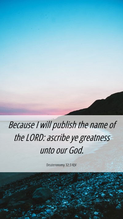 Picture 06 - Deuteronomy 32:3 KJV Mobile Phone Wallpaper - Because I will publish the name of the LORD: - Mobile Bible Verse Wallpaper