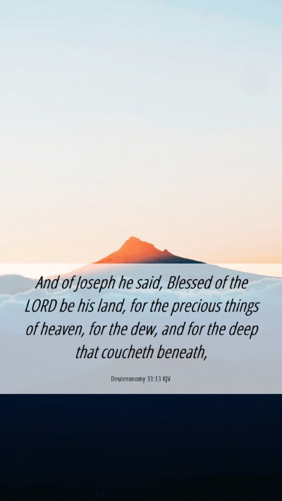 Picture 06 - Deuteronomy 33:13 KJV Mobile Phone Wallpaper - And of Joseph he said, Blessed of the LORD be his - Mobile Bible Verse Wallpaper