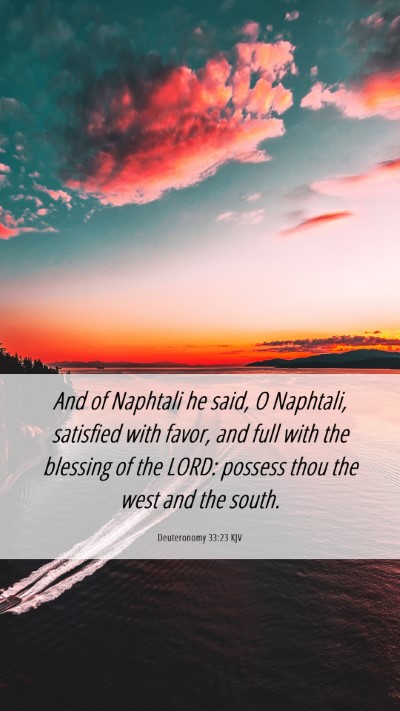 Picture 06 - Deuteronomy 33:23 KJV Mobile Phone Wallpaper - And of Naphtali he said, O Naphtali, satisfied - Mobile Bible Verse Wallpaper