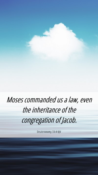 Picture 06 - Deuteronomy 33:4 KJV Mobile Phone Wallpaper - Moses commanded us a law, even the inheritance of - Mobile Bible Verse Wallpaper