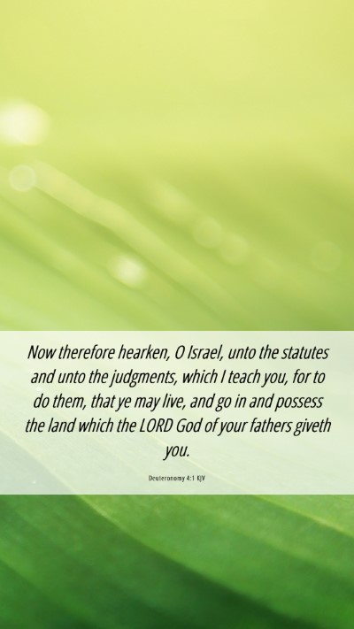 Picture 06 - Deuteronomy 4:1 KJV Mobile Phone Wallpaper - Now therefore hearken, O Israel, unto the - Mobile Bible Verse Wallpaper