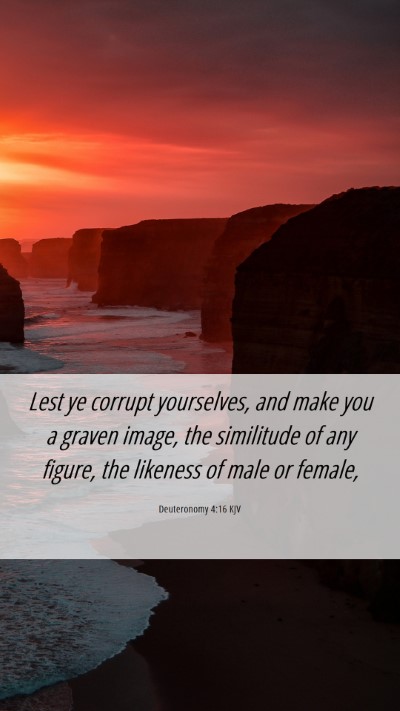 Picture 06 - Deuteronomy 4:16 KJV Mobile Phone Wallpaper - Lest ye corrupt yourselves, and make you a graven - Mobile Bible Verse Wallpaper