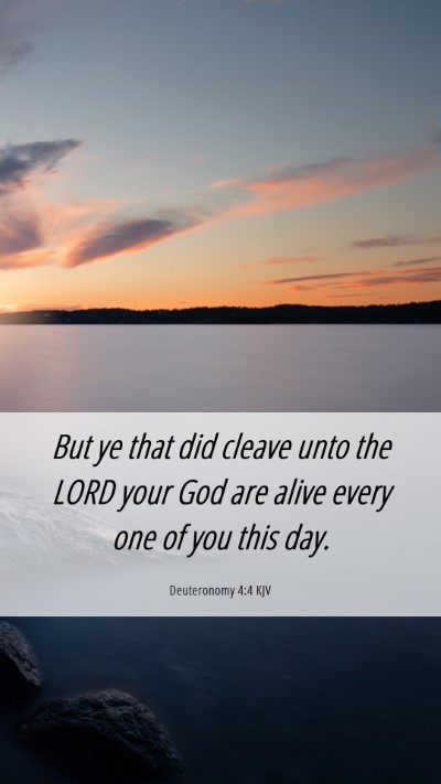 Picture 06 - Deuteronomy 4:4 KJV Mobile Phone Wallpaper - But ye that did cleave unto the LORD your God are - Mobile Bible Verse Wallpaper