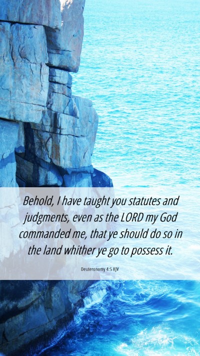 Picture 06 - Deuteronomy 4:5 KJV Mobile Phone Wallpaper - Behold, I have taught you statutes and judgments, - Mobile Bible Verse Wallpaper
