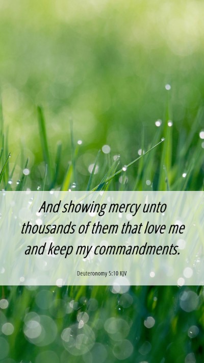 Picture 06 - Deuteronomy 5:10 KJV Mobile Phone Wallpaper - And showing mercy unto thousands of them that - Mobile Bible Verse Wallpaper