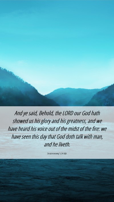Picture 06 - Deuteronomy 5:24 KJV Mobile Phone Wallpaper - And ye said, Behold, the LORD our God hath showed - Mobile Bible Verse Wallpaper