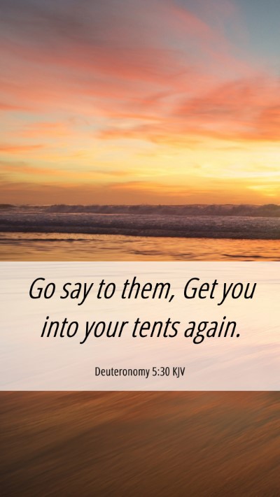 Picture 06 - Deuteronomy 5:30 KJV Mobile Phone Wallpaper - Go say to them, Get you into your tents - Mobile Bible Verse Wallpaper