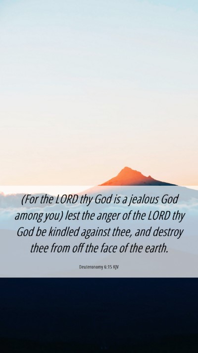 Picture 06 - Deuteronomy 6:15 KJV Mobile Phone Wallpaper - (For the LORD thy God is a jealous God among you) - Mobile Bible Verse Wallpaper