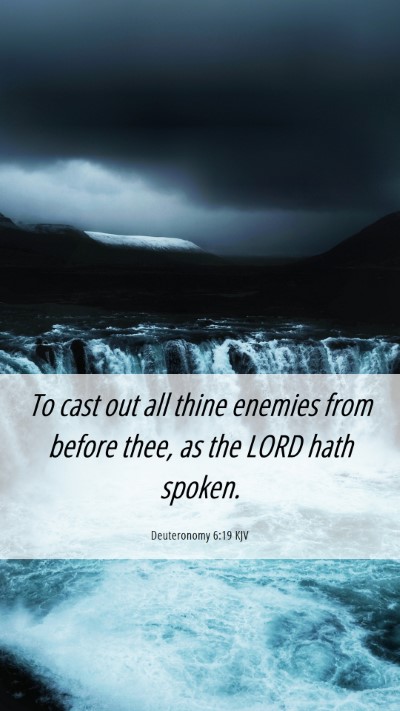 Picture 06 - Deuteronomy 6:19 KJV Mobile Phone Wallpaper - To cast out all thine enemies from before thee, - Mobile Bible Verse Wallpaper