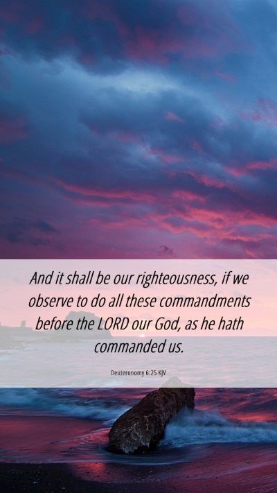 Picture 06 - Deuteronomy 6:25 KJV Mobile Phone Wallpaper - And it shall be our righteousness, if we observe - Mobile Bible Verse Wallpaper