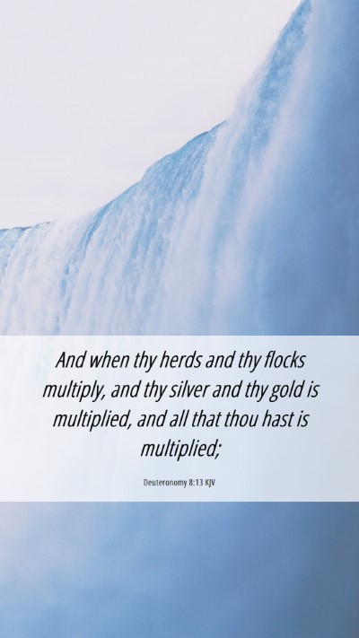 Picture 06 - Deuteronomy 8:13 KJV Mobile Phone Wallpaper - And when thy herds and thy flocks multiply, and - Mobile Bible Verse Wallpaper