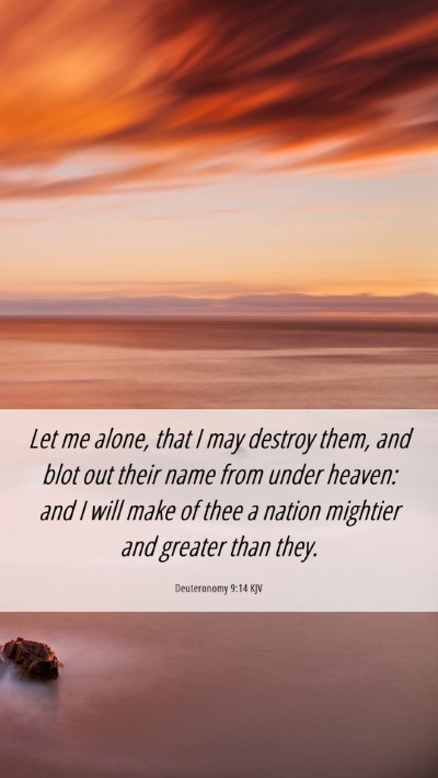 Picture 06 - Deuteronomy 9:14 KJV Mobile Phone Wallpaper - Let me alone, that I may destroy them, and blot - Mobile Bible Verse Wallpaper