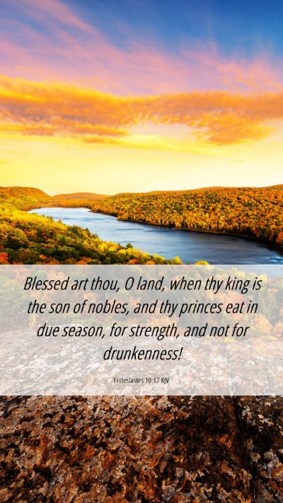 Picture 06 - Ecclesiastes 10:17 KJV Mobile Phone Wallpaper - Blessed art thou, O land, when thy king is the - Mobile Bible Verse Wallpaper