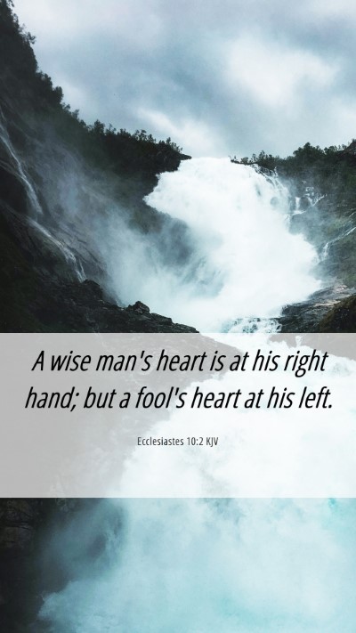 Picture 06 - Ecclesiastes 10:2 KJV Mobile Phone Wallpaper - A wise man's heart is at his right hand; but a - Mobile Bible Verse Wallpaper