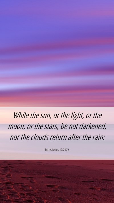 Picture 06 - Ecclesiastes 12:2 KJV Mobile Phone Wallpaper - While the sun, or the light, or the moon, or the - Mobile Bible Verse Wallpaper