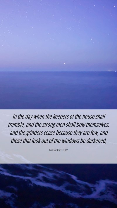 Picture 06 - Ecclesiastes 12:3 KJV Mobile Phone Wallpaper - In the day when the keepers of the house shall - Mobile Bible Verse Wallpaper