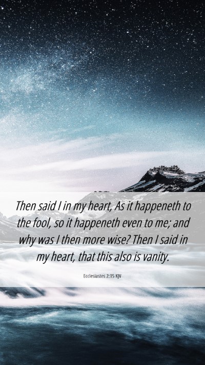 Picture 06 - Ecclesiastes 2:15 KJV Mobile Phone Wallpaper - Then said I in my heart, As it happeneth to the - Mobile Bible Verse Wallpaper