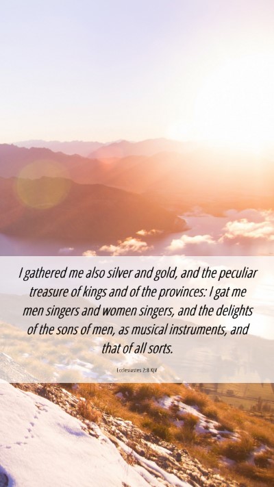 Picture 06 - Ecclesiastes 2:8 KJV Mobile Phone Wallpaper - I gathered me also silver and gold, and the - Mobile Bible Verse Wallpaper