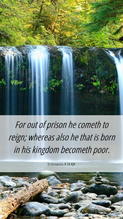 Picture 06 - Ecclesiastes 4:14 KJV Mobile Phone Wallpaper - For out of prison he cometh to reign; whereas - Mobile Bible Verse Wallpaper