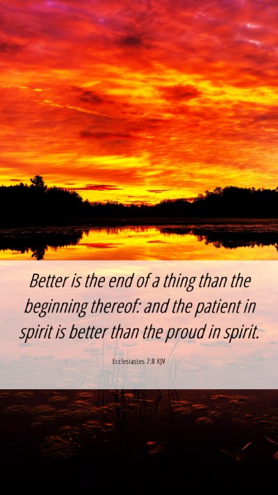 Picture 06 - Ecclesiastes 7:8 KJV Mobile Phone Wallpaper - Better is the end of a thing than the beginning - Mobile Bible Verse Wallpaper