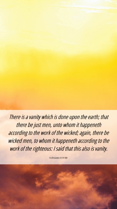 Picture 06 - Ecclesiastes 8:14 KJV Mobile Phone Wallpaper - There is a vanity which is done upon the earth; - Mobile Bible Verse Wallpaper