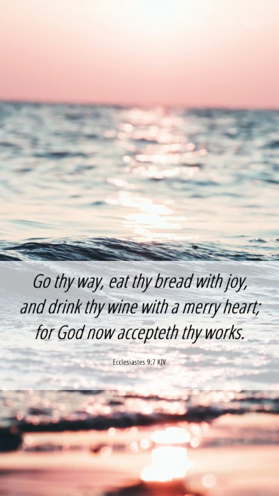 Picture 06 - Ecclesiastes 9:7 KJV Mobile Phone Wallpaper - Go thy way, eat thy bread with joy, and drink thy - Mobile Bible Verse Wallpaper