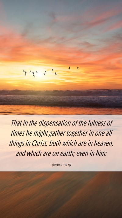 Picture 06 - Ephesians 1:10 KJV Mobile Phone Wallpaper - That in the dispensation of the fulness of times - Mobile Bible Verse Wallpaper