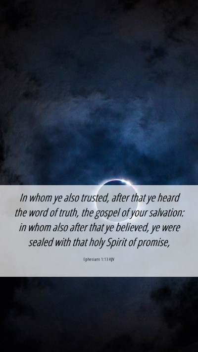 Picture 06 - Ephesians 1:13 KJV Mobile Phone Wallpaper - In whom ye also trusted, after that ye heard the - Mobile Bible Verse Wallpaper
