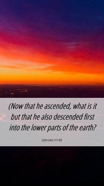 Picture 06 - Ephesians 4:9 KJV Mobile Phone Wallpaper - (Now that he ascended, what is it but that he - Mobile Bible Verse Wallpaper