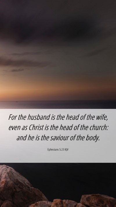 Picture 06 - Ephesians 5:23 KJV Mobile Phone Wallpaper - For the husband is the head of the wife, even as - Mobile Bible Verse Wallpaper