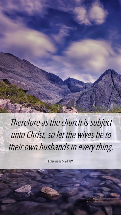 Picture 06 - Ephesians 5:24 KJV Mobile Phone Wallpaper - Therefore as the church is subject unto Christ, - Mobile Bible Verse Wallpaper