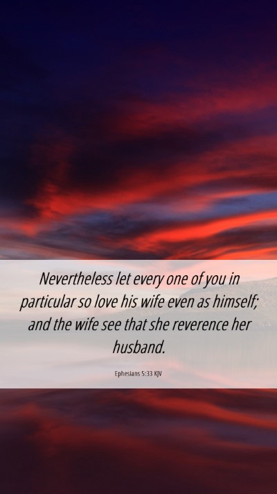 Picture 06 - Ephesians 5:33 KJV Mobile Phone Wallpaper - Nevertheless let every one of you in particular - Mobile Bible Verse Wallpaper