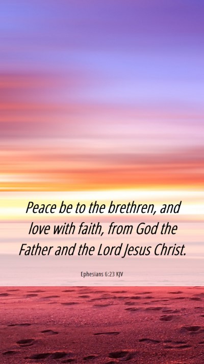 Picture 06 - Ephesians 6:23 KJV Mobile Phone Wallpaper - Peace be to the brethren, and love with faith, - Mobile Bible Verse Wallpaper