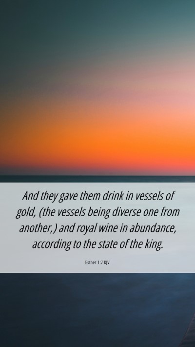 Picture 06 - Esther 1:7 KJV Mobile Phone Wallpaper - And they gave them drink in vessels of gold, (the - Mobile Bible Verse Wallpaper
