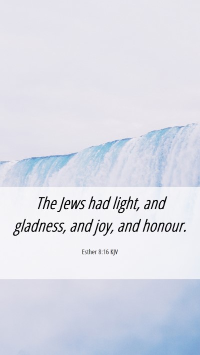 Picture 06 - Esther 8:16 KJV Mobile Phone Wallpaper - The Jews had light, and gladness, and joy, and - Mobile Bible Verse Wallpaper